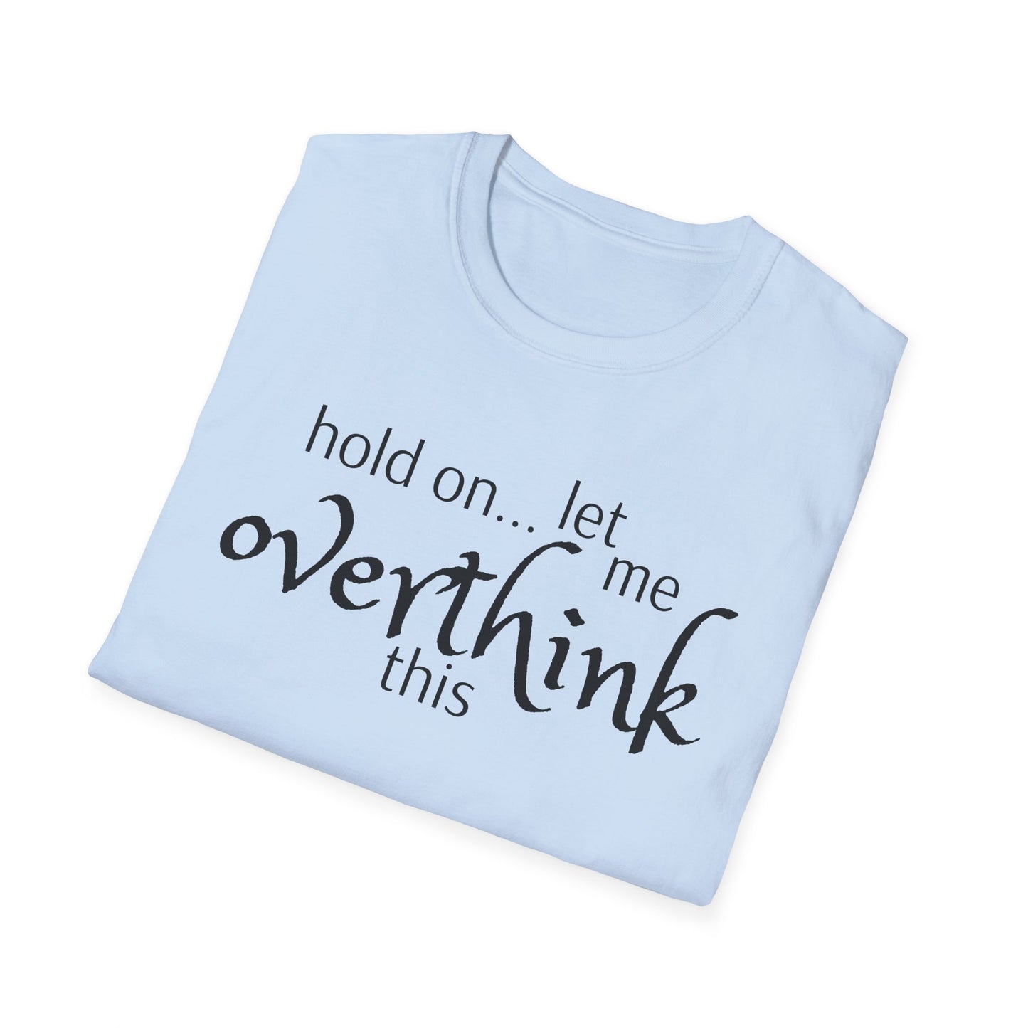 Overthink on Unisex Softstyle T-Shirt