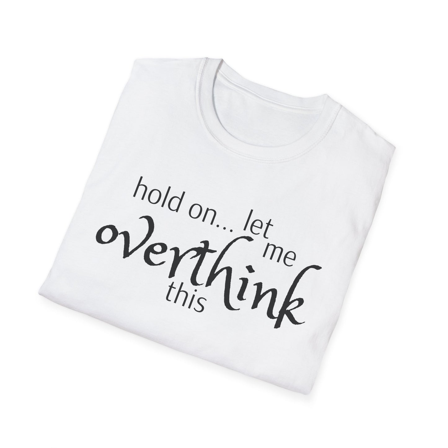 Overthink on Unisex Softstyle T-Shirt