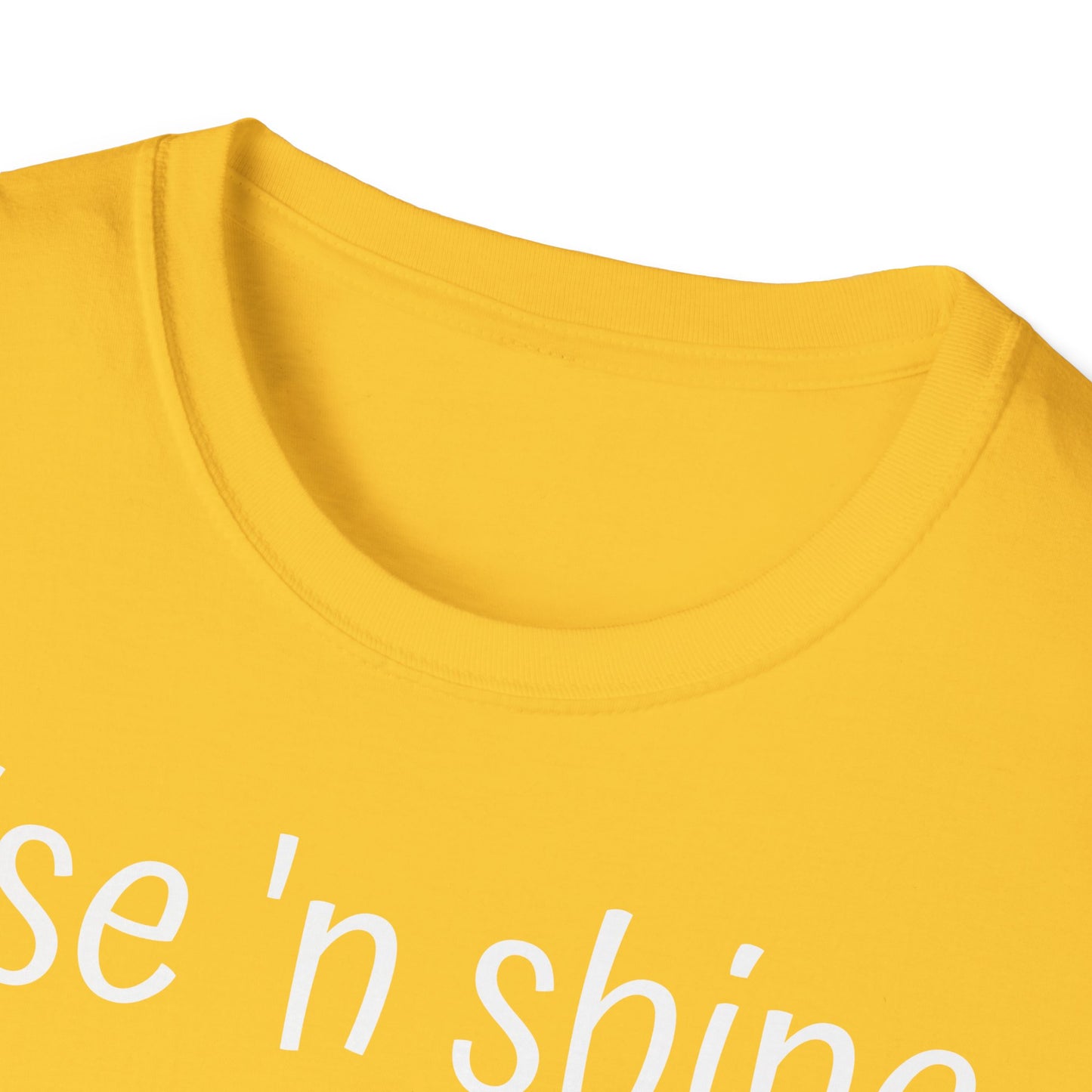 Rise 'n Shine on Unisex Softstyle T-Shirt