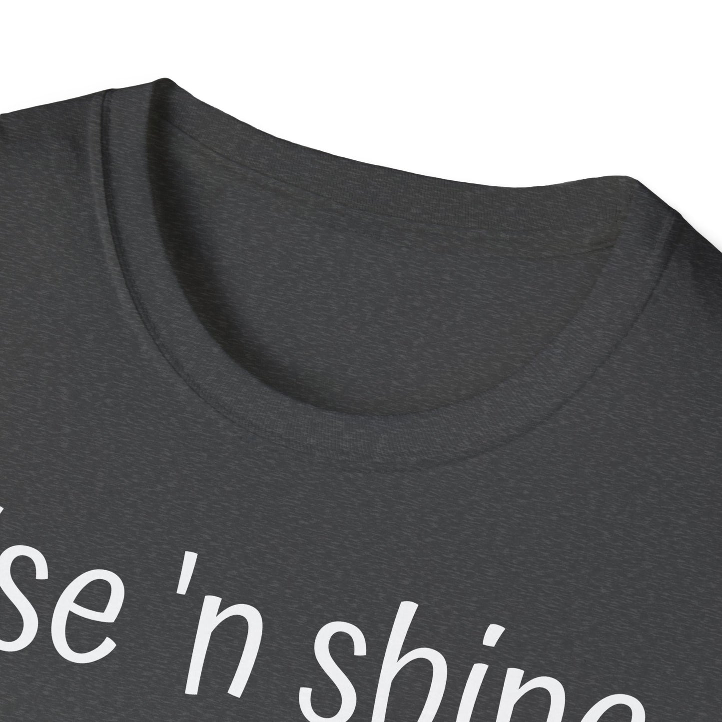 Rise 'n Shine on Unisex Softstyle T-Shirt