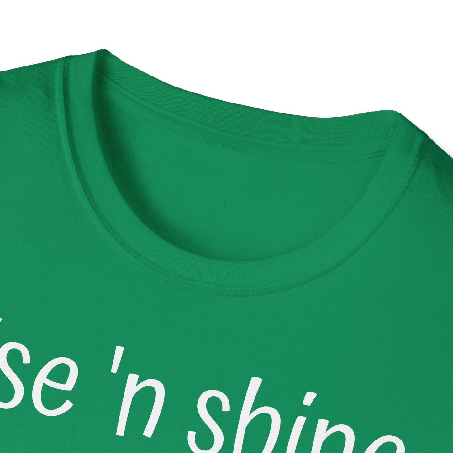 Rise 'n Shine on Unisex Softstyle T-Shirt