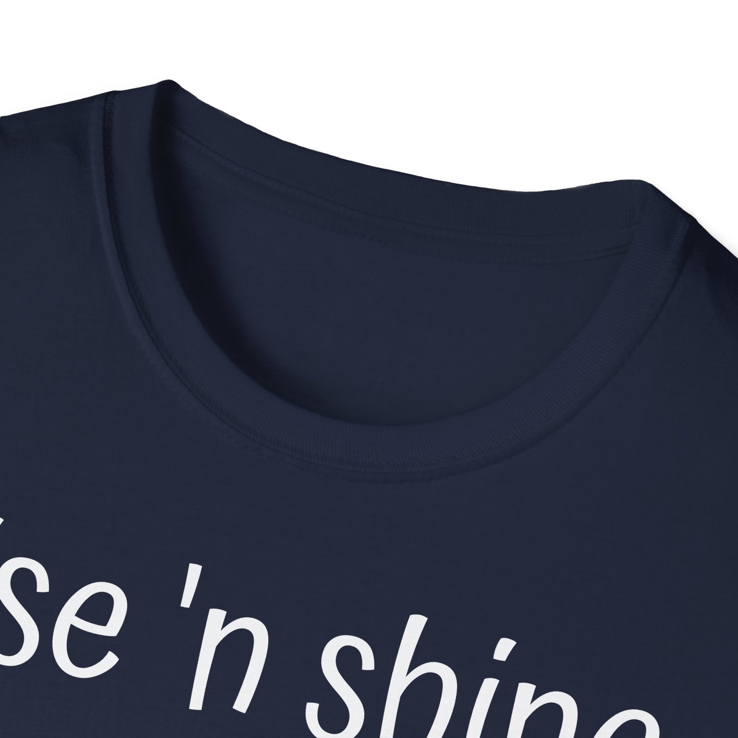 Rise 'n Shine on Unisex Softstyle T-Shirt