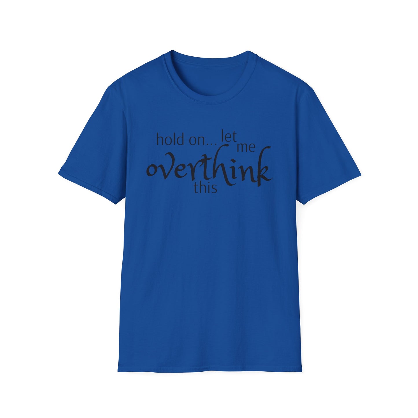 Overthink on Unisex Softstyle T-Shirt