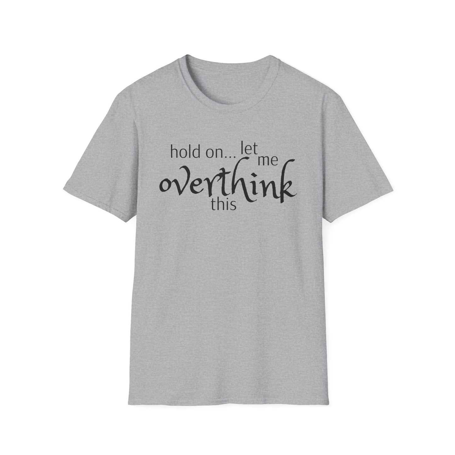 Overthink on Unisex Softstyle T-Shirt