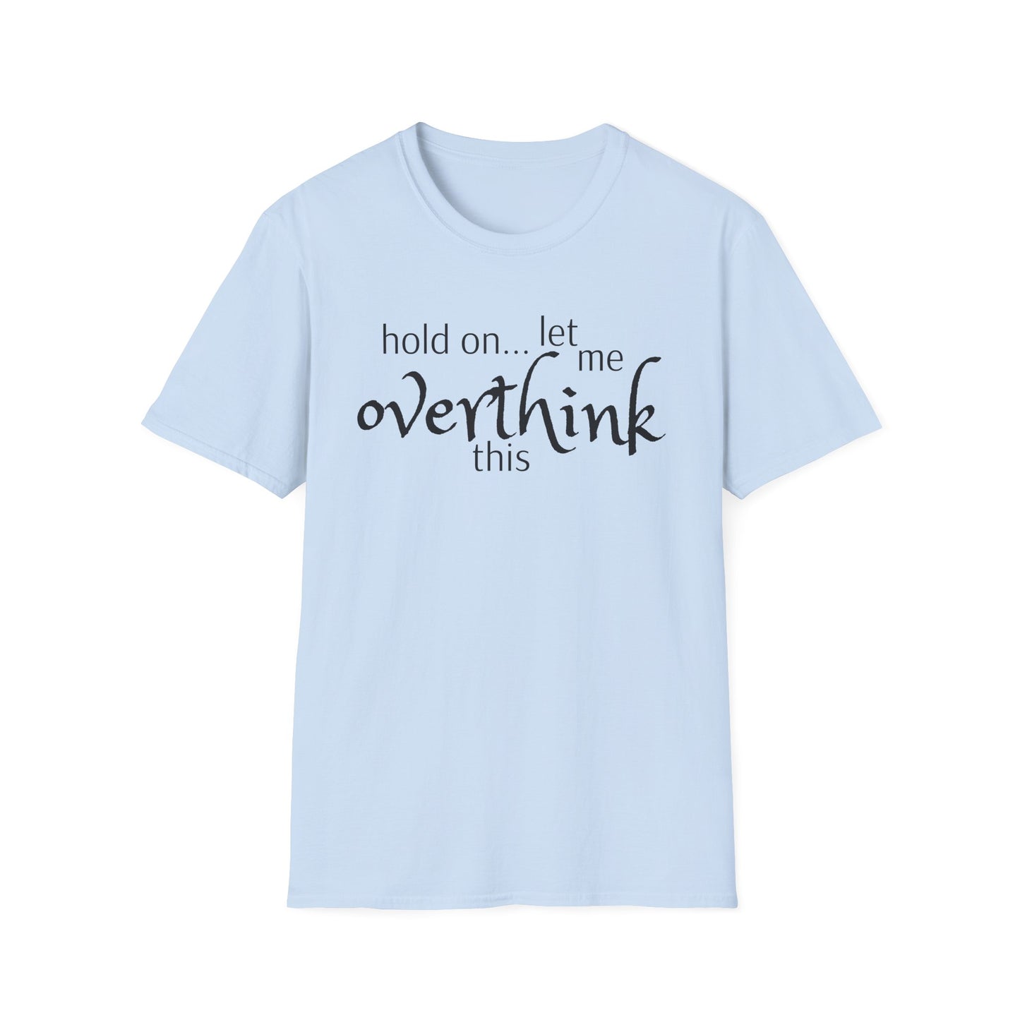 Overthink on Unisex Softstyle T-Shirt