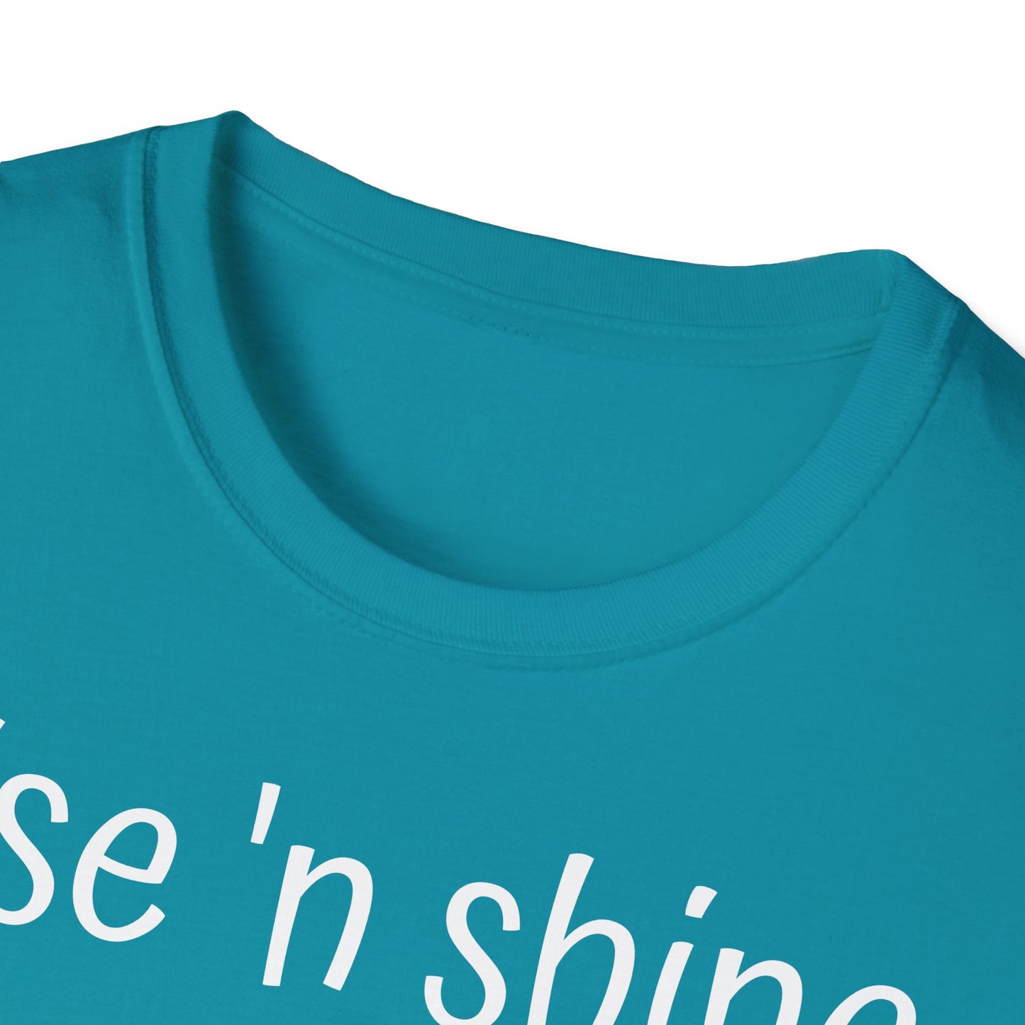 Rise 'n Shine on Unisex Softstyle T-Shirt