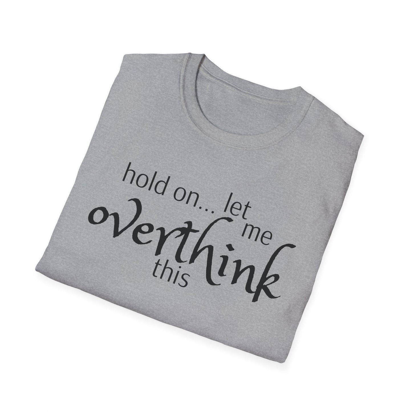 Overthink on Unisex Softstyle T-Shirt