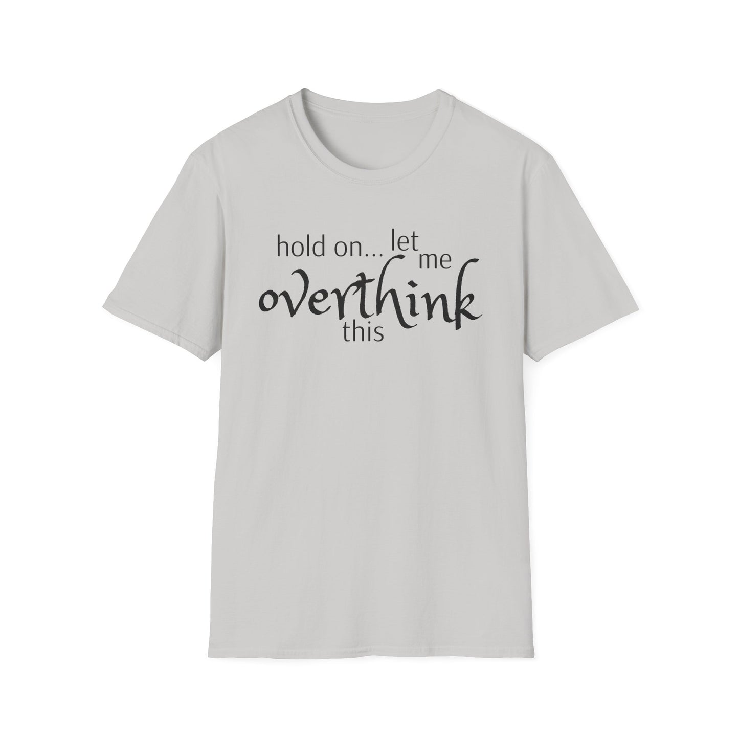 Overthink on Unisex Softstyle T-Shirt