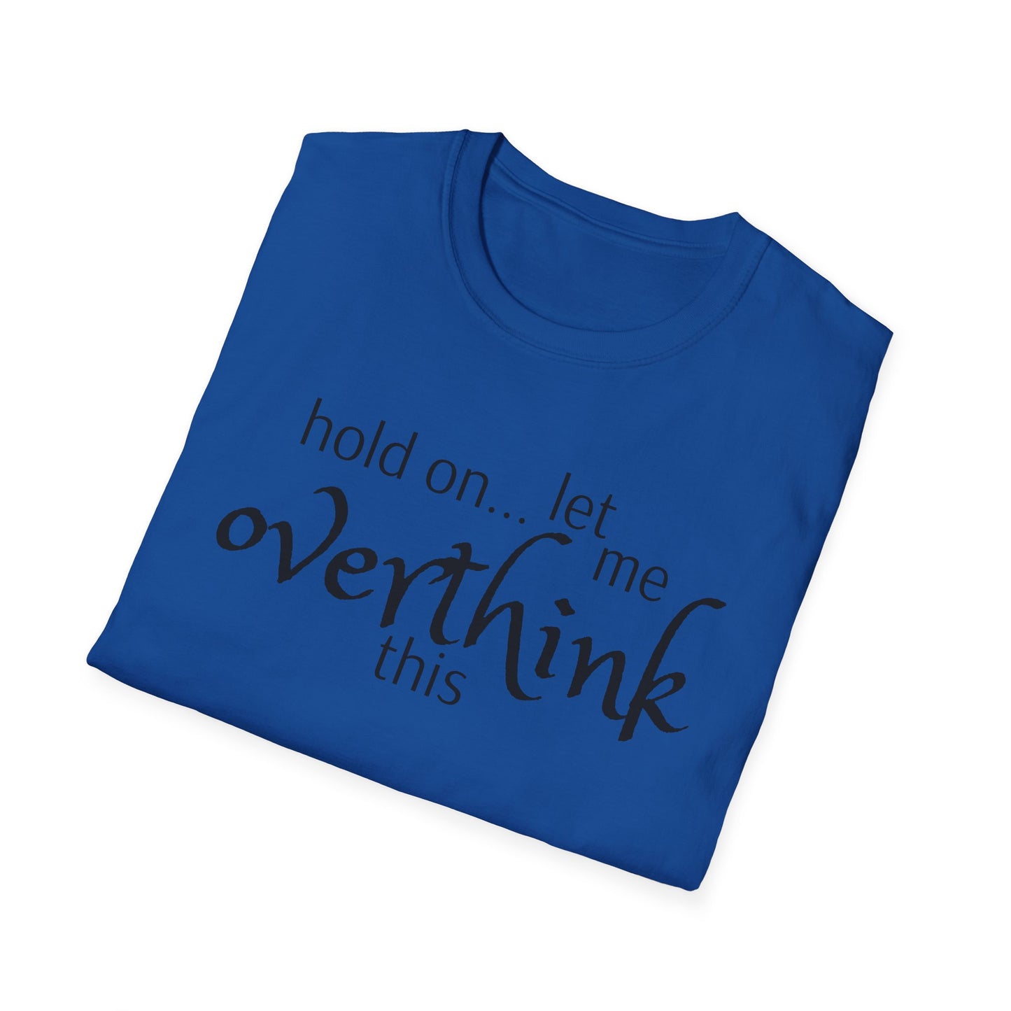 Overthink on Unisex Softstyle T-Shirt