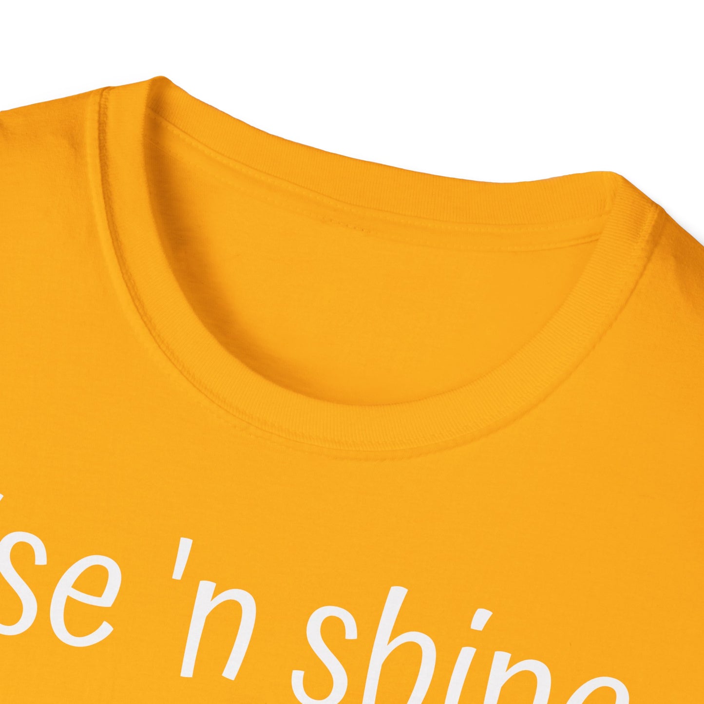Rise 'n Shine on Unisex Softstyle T-Shirt