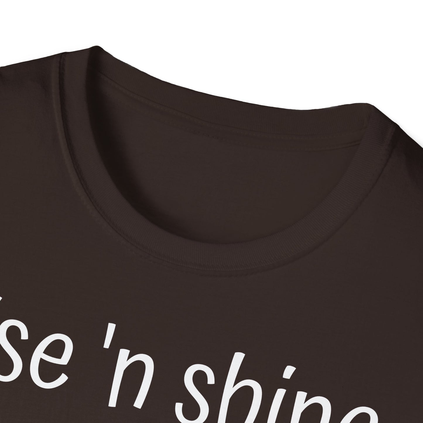 Rise 'n Shine on Unisex Softstyle T-Shirt