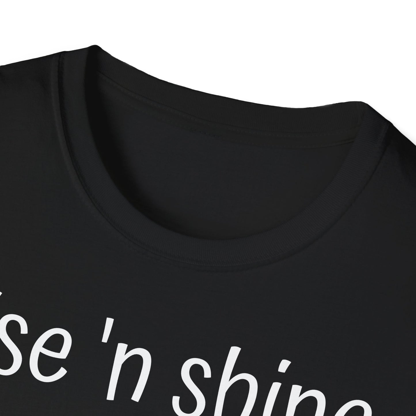 Rise 'n Shine on Unisex Softstyle T-Shirt