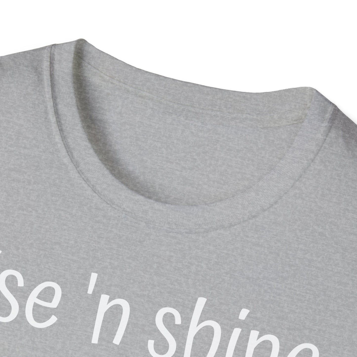 Rise 'n Shine on Unisex Softstyle T-Shirt